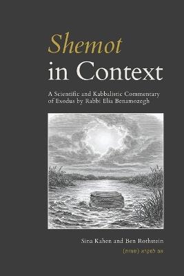 Shemot in Context: A Scientific and Kabbalistic Commentary of Exodus by Rabbi Elia Benamozegh - Sina Kahen,Ben Rothstein,Elia Benamozegh - cover