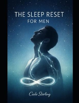 The Sleep Reset for Men: A 21-Day Somatic Protocol to Quiet the Mind, Release the Psoas, and Master Deep Rest - Cade Sterling - cover