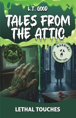 Tales from the Attic: Lethal Touches: A Supernatural Horror Double Feature - Two Tales of Terror - L T Good - cover