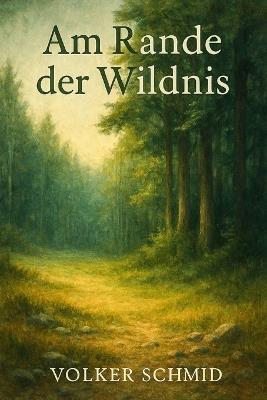 Am Rande der Wildnis - Volker Rudolf Schmid - cover
