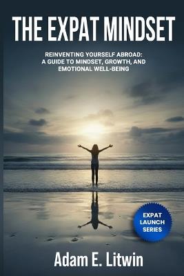 Expat Mindset: Overcoming the Hidden Challenges of Moving Abroad - Adam E Litwin - cover