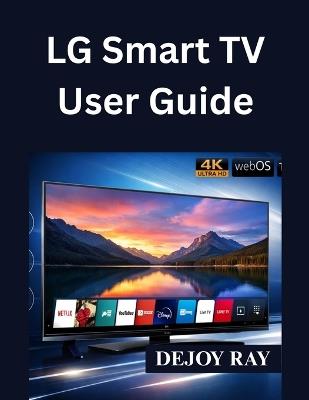 LG Smart TV User Guide: Full Setup Instructions, and How to Fix Common Issues - Dejoy Ray - cover