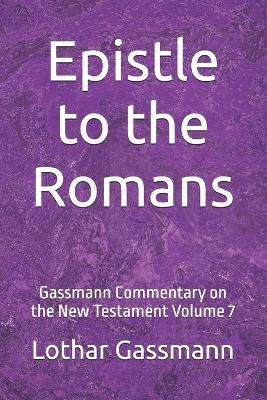 Epistle to the Romans: Gassmann Commentary on the New Testament Volume 7 - Lothar Gassmann - cover