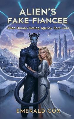 Alien's Fake Fiancee: Alien Human Dating Agency Rom Com - Emerald Cox - cover