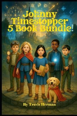 Johnny Timestopper 5 Book Bundle: The Clockwork Conspiracy, The Villain of Time, The Clockhand's Assembly, The Midnight Bell, The Case of the Missing Head Master - Travis Herman - cover