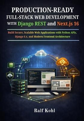 Production-Ready Full-Stack Web Development with Django REST and Next.js 16: Build Secure, Scalable Web Applications with Python APIs, Django 6.x, and Modern Frontend Architecture - Ralf Kohl - cover