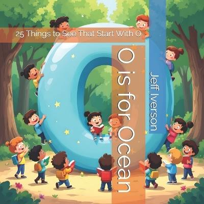 O is for Ocean: 25 Things to See That Start With O - Jeff Iverson - cover