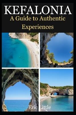 Kefalonia: A Guide To Authentic Experiences - Eric Little - cover