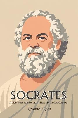 Socrates: A Clear Introduction to the Big Ideas and the Core Concepts - Cameron Ross - cover