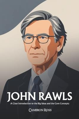 John Rawls: A Clear Introduction to the Big Ideas and the Core Concepts - Cameron Ross - cover