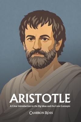 Aristotle: A Clear Introduction to the Big Ideas and the Core Concepts - Cameron Ross - cover