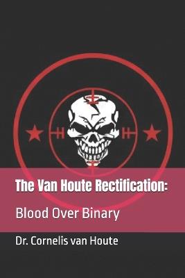 The Van Houte Rectification: Blood Over Binary - Cornelis Van Houte - cover