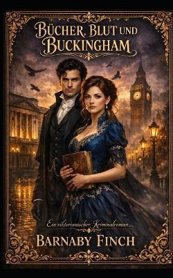 Bücher, Blut und Buckingham: Ein viktorianischer Cosy Krimi Cosy Romanze Krimi viktorianischer historischer Cosy Liebesroman - Barnaby Finch - cover