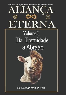 ALIANÇA ETERNA Volume I: Da Eternidade à Abraão - Rodrigo Martins - cover