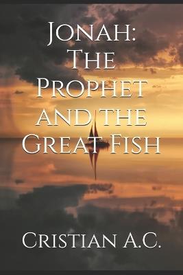 Jonah: The Prophet and the Great Fish - Cristian A C - cover