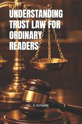 Understanding Trust Law for Ordinary Readers - E N Fuube - cover