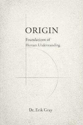 Origin: Foundations of Human Understanding - Erik Gray - cover