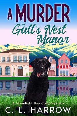 A Murder at Gull's Nest Manor: A Moonlight Bay Cozy Mystery - C L Harrow - cover