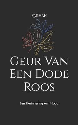 Geur Van Een Dode Roos: Een Herinnering Aan Hoop - Zaishah - cover