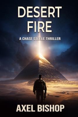 Desert Fire: A Chase Steele Thriller - Axel Bishop - cover