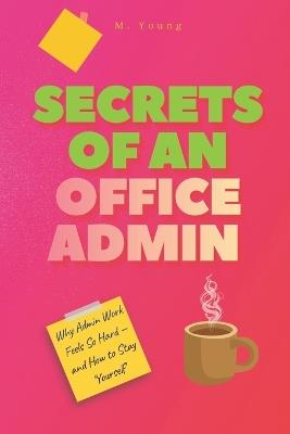 Secrets of an Office Admin: Why Admin Work Feels So Hard - and How to Stay Yourself - M Young - cover