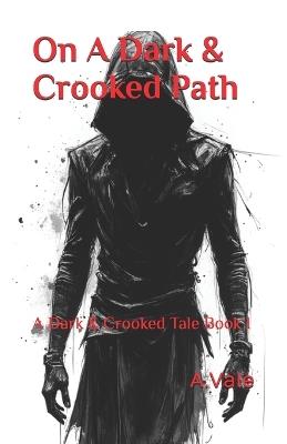 On A Dark & Crooked Path: A Dark & Crooked Tale Book I - Axel Vale - cover