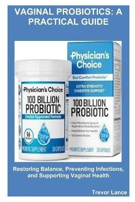 Vaginal Probiotics: A Practical Guide: Restoring Balance, Preventing Infections, and Supporting Vaginal Health - Trevor Lance - cover