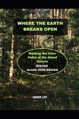 Where the Earth Breaks Open: Walking the Inner Paths of the Grand Canyon - Ember Leif - cover