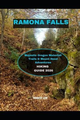 Ramona Falls Hiking Guide 2026: Majestic Oregon Waterfall Trails & Mount Hood Adventures - Ember Leif - cover