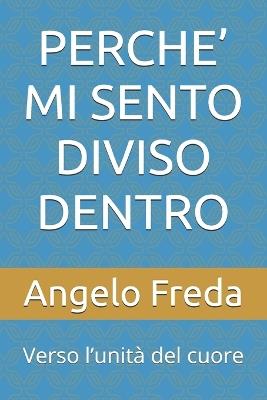 Perche' Mi Sento Diviso Dentro: Verso l'unità del cuore - Angelo Freda - cover