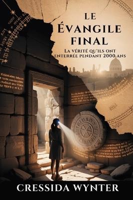 LE Évangile final: La vérité qu'ils ont enterrée pendant 2000 ans - Cressida Wynter - cover
