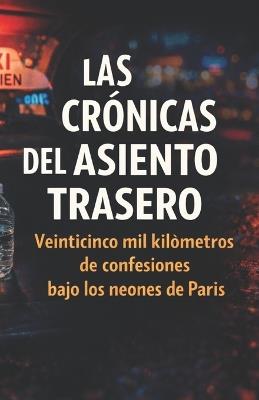 Las Crónicas del Asiento Trasero: Veinticinco mil kilómetros de confesiones bajo los neo-nes de París - Stra Magic - cover