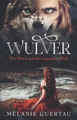 Wulver: The Witch and the Legendary Wolf - Mélanie Guertau - cover