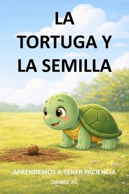 La tortuga y la semilla: Aprendemos a tener paciencia - Daniel As - cover