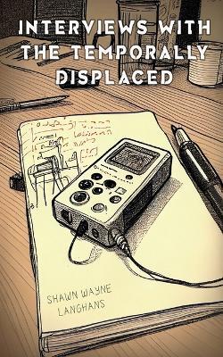 Interviews with the Temporally Displaced - Shawn Wayne Langhans - cover