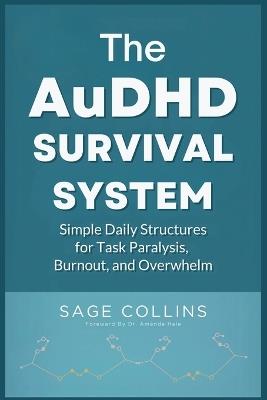 The AuDHD Survival System: Simple Daily Structures for Task Paralysis, Burnout, and Overwhelm - Sage Collins - cover