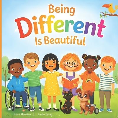 Being Different Is Beautiful: A Rhyming Picture Book About Diversity, Kindness, and Belonging for Kids Ages 3-7 - Sara Hansley - cover