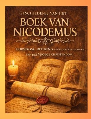Geschiedenis van het Boek van Nicodemus: Oorsprong, betekenis en overtuigingen van het vroege christendom - Gray Monroe - cover