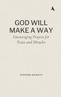 God Will Make A Way: Encouraging Prayers for Peace and Miracles - Stephen Sainato - cover
