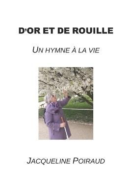 D'or et de rouille: Un hymne à la vie - Jacqueline Poiraud - cover