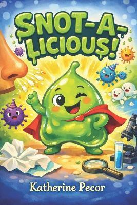 Snot-A-Licious - Katherine Pecor - cover
