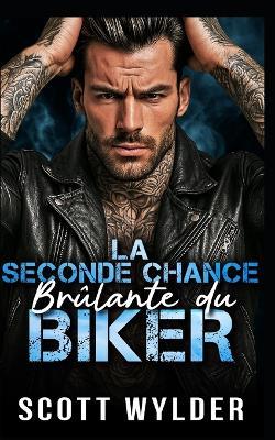 La Seconde Chance Brûlante du Biker: Une romance biker seconde chance entre amis qui deviennent amants - Scott Wylder - cover