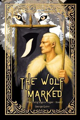 The Wolf Marked - Where Ravens Watch and Wolves Rise - George Quinn - cover