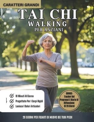 Tai Chi Walking Per Anziani: Programma Di Camminata Tai Chi Di 28 Giorni Per Migliorare L'equilibrio, Prevenire Le Cadute E Rafforzare Le Articolazioni - Willie Fabian - cover