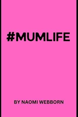 #Mumlife - Naomi Webborn - cover