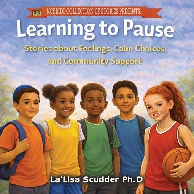 Learning to Pause: Stories about Feelings, Calm Choices, and Community Support - La'lisa Scudder-Durden - cover
