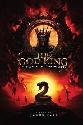 The God King: Volume 3 Assassination of the Serpent - James Hall - cover