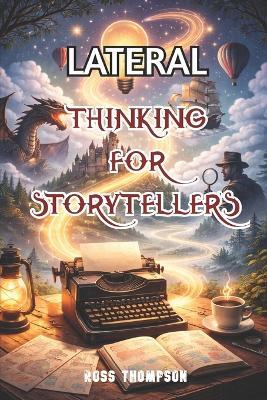 Lateral Thinking for Story-Tellers - Ross Thompson - cover