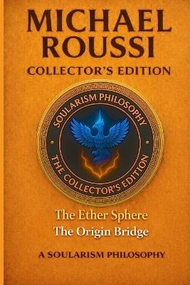 The Ether Sphere: The Origin Bridge (Collector's Edition): A Soularism Philosophy - Michael Roussi - cover