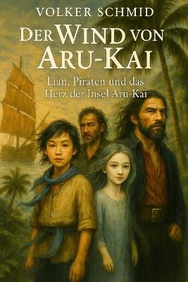 Der Wind von Aru-Kai: Lian, Piraten und das Herz der Insel von Aru-Kai - Volker Rudolf Schmid - cover